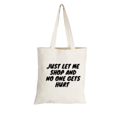 Shopper Bags with Just let me Shop and no-one gets Hurt Print