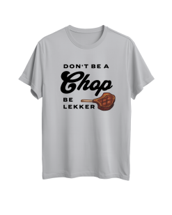 Pic-a-Tee Don't Be a Chop Be Lekker Print